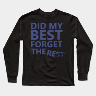 Did My Best and Forget the Rest Long Sleeve T-Shirt